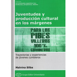 Juventudes Y Produccion Cultural En Los Margenes, De Silba, Malvina. Editorial Grupo Editor Universitario, Tapa Blanda En Español, 2020