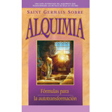 Libro: Saint Germain Sobre Alquimia: Fórmulas Para La