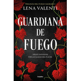 Guardiana De Fuego (fuego Sagrado 1) - Lena Valenti, De Lena Valenti. Editorial Grijalbo En Español