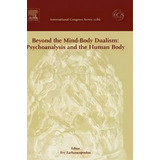 Beyond The Mind-body Dualism: Psychoanalysis And The Human Body, De Evy Zacharacopoulou. Editorial Elsevier Health Sciences, Tapa Dura En Inglés