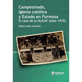Campesinado, Iglesia Catolica Y Estado En Formosa -, De Daldovo, Monica Ines. Editorial Prohistoria En Español