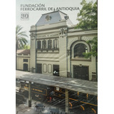 Fundación Ferrocarril De Antioquia 30 Años 