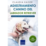 Adiestramiento Canino Del Labrador Retriever: Adiestramiento