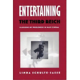 Entertaining The Third Reich : Illusions Of Wholeness In Nazi Cinema, De Linda Schulte-sasse. Editorial Duke University Press, Tapa Blanda En Inglés