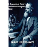 Libro A Dynamical Theory Of The Electromagnetic Field - J...