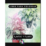 Libro: Libro De Colorear Plantas Y Flores (arte Artificial) 