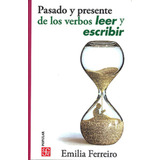 Pasado Y Presente De Los Verbos Leer Y Escribir, De Ferreiro, Emilia. Editorial Fondo De Cultura Económica, Tapa Blanda En Español, 2016