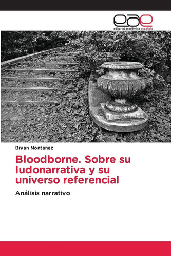 Libro: Bloodborne, Sobre Su Ludonarrativa Y Su Universo Refe