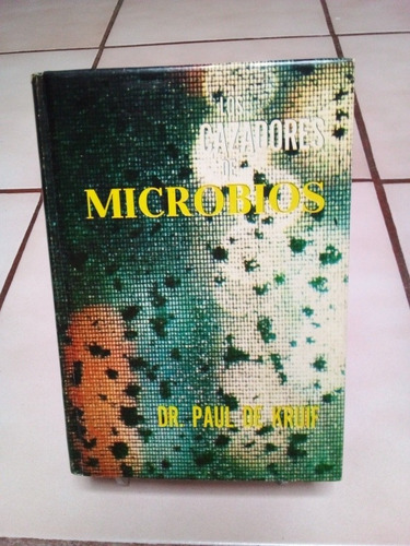 Los Cazadores De Microbios. Dr Paul De Kruif