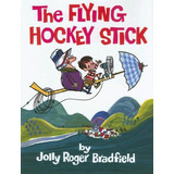 The Flying Hockey Stick (libro En Inglés), De Jolly Roger Bradfield. Editorial Purple House Press, Tapa Pasta Dura, Edición Complete Numbers Starting With 1, 1st Ed En Inglés, 2007