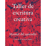 Libro : Taller De Escritura Creativa Manual Del Aprendiz -.