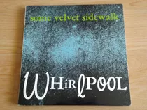 Some Velvet Sidewalk - Whirlpool