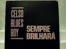 Celso Blues Boy Sempre Brilhará Lp Vinil Mix Philips 1987