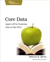 Livro Core Data: Apple's Api For Persisting Data On Mac Os X - Marcus S. Zarra [2009]