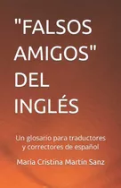  Falsos Amigos  Del Ingles: Un Glosario Para Traductores Y C