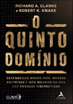 O Quinto Dominio: Defendendo Nosso País, Nossas Empresas E Nós Mesmos Na Era Das Ameaças Cibernéticas, De A. Clarke, Richard. Starling Alta Editora E Consultoria  Eireli, Capa Mole Em Português, 2021