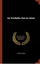 Libro Ay Verdades Que En Amor - Lope De Vega