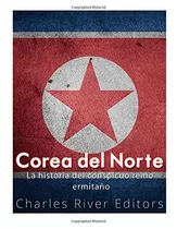 Libro : Corea Del Norte. La Historia Del Conspicuo Re (8845)