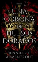 Libro Una Corona De Huesos Dorados - Jennifer Armentrout