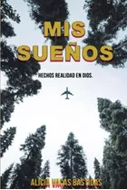Libro: Mis Suenos: Hechos Realidad En Dios (spanish Edition)