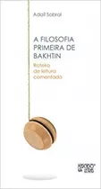 A Filosofia Primeira De Bakhtin: Roteiro De Leitura Comentado, De Sobral, Adail. Editora Mercado De Letras, Capa Mole Em Português