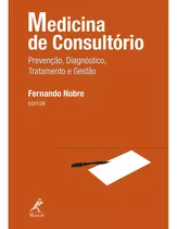 Medicina De Consultório: Prevenção, Diagnóstico, Tratamento E Gestão, De () Nobre, Fernando. Editora Manole Ltda, Capa Mole Em Português, 2010
