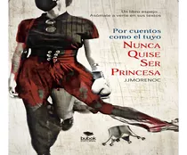 Por Cuentos Como El Tuyo Nunca Quise Ser Princesa - Moreno C