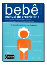 Bebê, Manual Do Proprietário: Instruções De Operação, Sugestões Para Eliminar Problemas E Conselhos Sobre Manutenção No, De Dr.  Louis Borgenicht. Editora Gente, Capa Dura Em Português