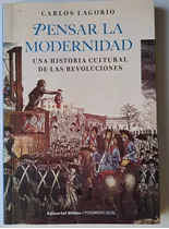 Pensar La Modernidad. Una Historia Cultural De Las Revolucio