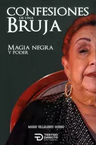 Confesiones De Una Bruja: Magia Negra Y Poder, De Mario Villalobos Osorio. Serie 6289559767, Vol. 1. Editorial Testigo Directo Editorial, Tapa Blanda, Edición 2023 En Español, 2023