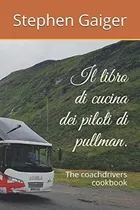 Libro: Il Libro Di Cucina Dei Piloti Di Pullman.: The Coachd