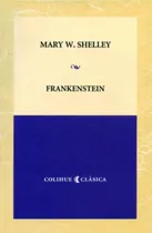 Frankenstein - Mary W. Shelley - Colihue Clasica, De Shelley, Mary. Editorial Colihue, Tapa Blanda En Español, 2006