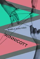 Bebês E Suas Mães, De Winnicott, Donald Wood. Série Winnicott (2), Vol. 2. Ubu Editora Ltda Me,free Assn Books, Capa Mole Em Português, 2020