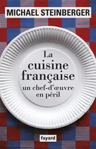 La Cuisine Française, Un Chef-d'oeuvre En Péril - Michael St