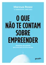 O Que Não Te Contam Sobre Empreender: Histórias Do Evento Que Acertou Um Tiro Na Lua, De Rossi, Marcus. Editora Belas-letras Ltda., Capa Mole Em Português, 2021