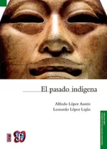 Pasado Indigena, El, De Lopez Austin, Lopez Lujan. Editorial Fondo De Cultura Económica En Español