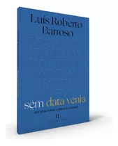 Sem Data Venia: Um Olhar Sobre O Brasil E O Mundo, De Barroso, Luís Roberto. Editora Intrínseca Ltda., Capa Mole Em Português, 2020