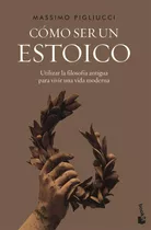 Libro Cómo Ser Un Estoico - Massimo Pigliucci