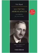 La Fatal Arrogancia - Friedrich  A. Von Hayek. Nuevo 