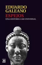 Espejos: Una Historia Casi Universal - Eduardo Galeano