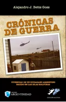 Crónicas De Guerra, De Alejandro J. Betts Goss. Editorial Ediciones Argentinidad, Tapa Blanda En Español, 2015