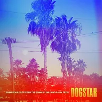Dogstar Somewhere Between The Power Lines And Palm Trees Lp