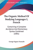 Libro The Organic Method Of Studying Languages I, French:...