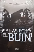 ¡se Las Echó El Buin!. (inostrosa, Jorge;)