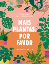 Mais Plantas, Por Favor: Um Guia Para Pais E Mães De Plantas, De Resta, Alessia. Editora Schwarcz Sa, Capa Mole Em Português, 2022