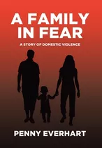 Libro A Family In Fear: A Story Of Domestic Violence - Ev...
