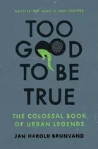 Libro Too Good To Be True : The Colossal Book Of Urban Le...