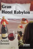 Gran Hotel Babylon, De Arnold Bennett. Editorial Gradifco, Tapa Blanda En Español