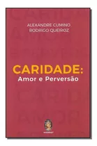 Caridade: Amor E Perversão