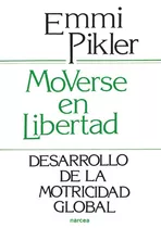 Moverse En Libertad - Emmi Pikler